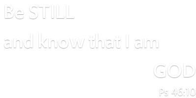 Be Still and know that I am God